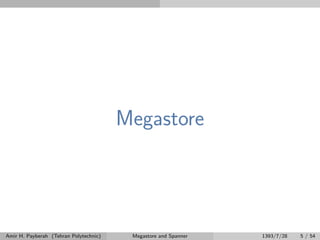 Megastore
Amir H. Payberah (Tehran Polytechnic) Megastore and Spanner 1393/7/28 5 / 54
 