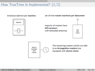 How TrueTime Is Implemented? (1/2)
Amir H. Payberah (Tehran Polytechnic) Megastore and Spanner 1393/7/28 42 / 54
 
