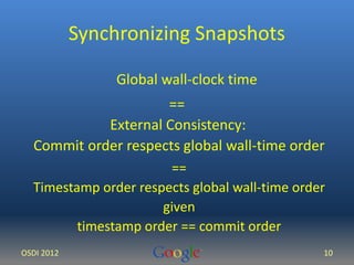 Synchronizing Snapshots 
Global wall-clock time 
== 
External Consistency: 
Commit order respects global wall-time order 
...