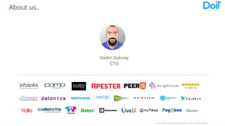 DoIT International confidential │ Do not distribute
About us..
Vadim Solovey
CTO
 