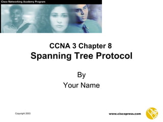 CCNA 3 Chapter 8   Spanning Tree Protocol By Your Name 