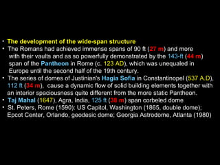 • The development of the wide-span structure
• The Romans had achieved immense spans of 90 ft (27 m) and more
with their v...