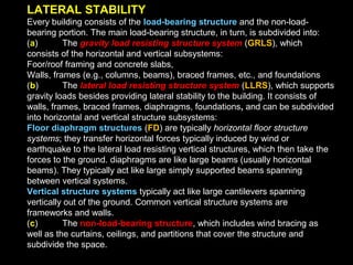 The basic lateral load resisting structure systems:
frames, braced frames, walls
 