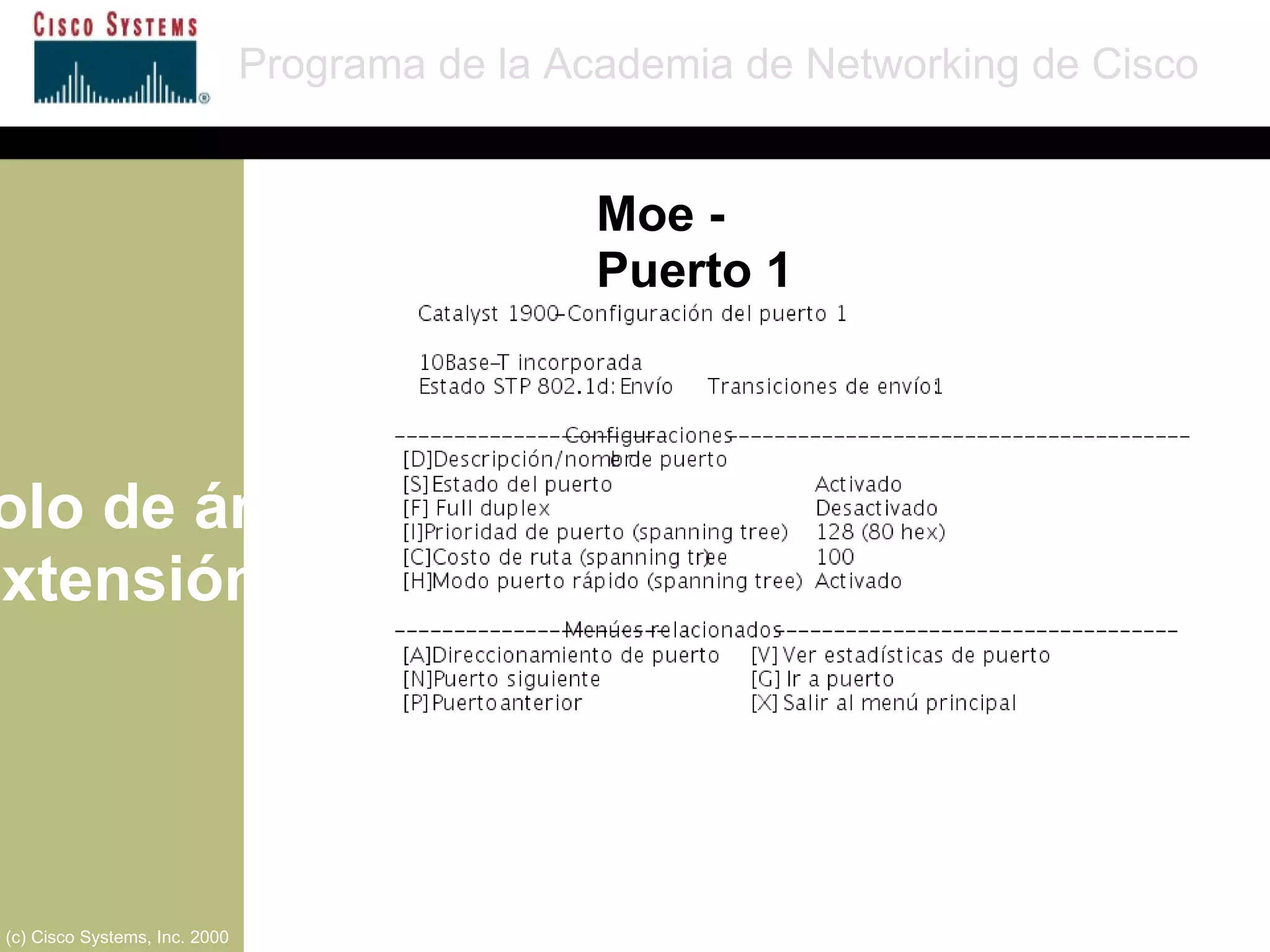 Protocolo de árbol de extensión Programa de la Academia de Networking de Cisco (c) Cisco Systems, Inc. 2000 Moe - Puerto 1 