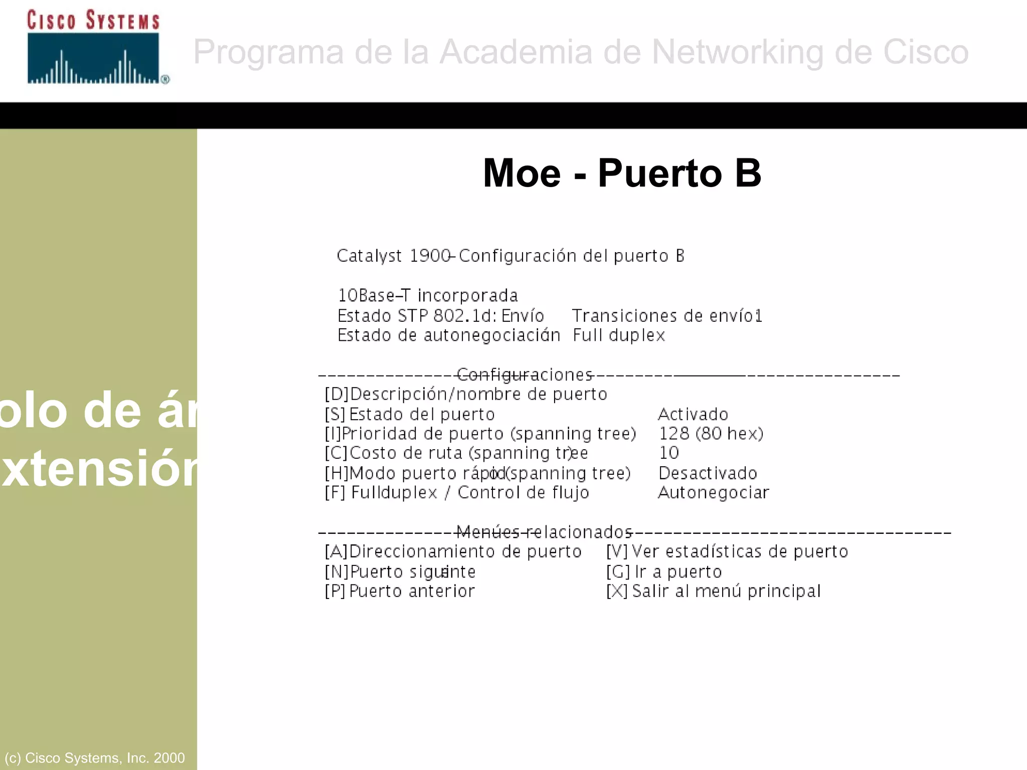 Protocolo de árbol de extensión Programa de la Academia de Networking de Cisco (c) Cisco Systems, Inc. 2000 Moe - Puerto B 