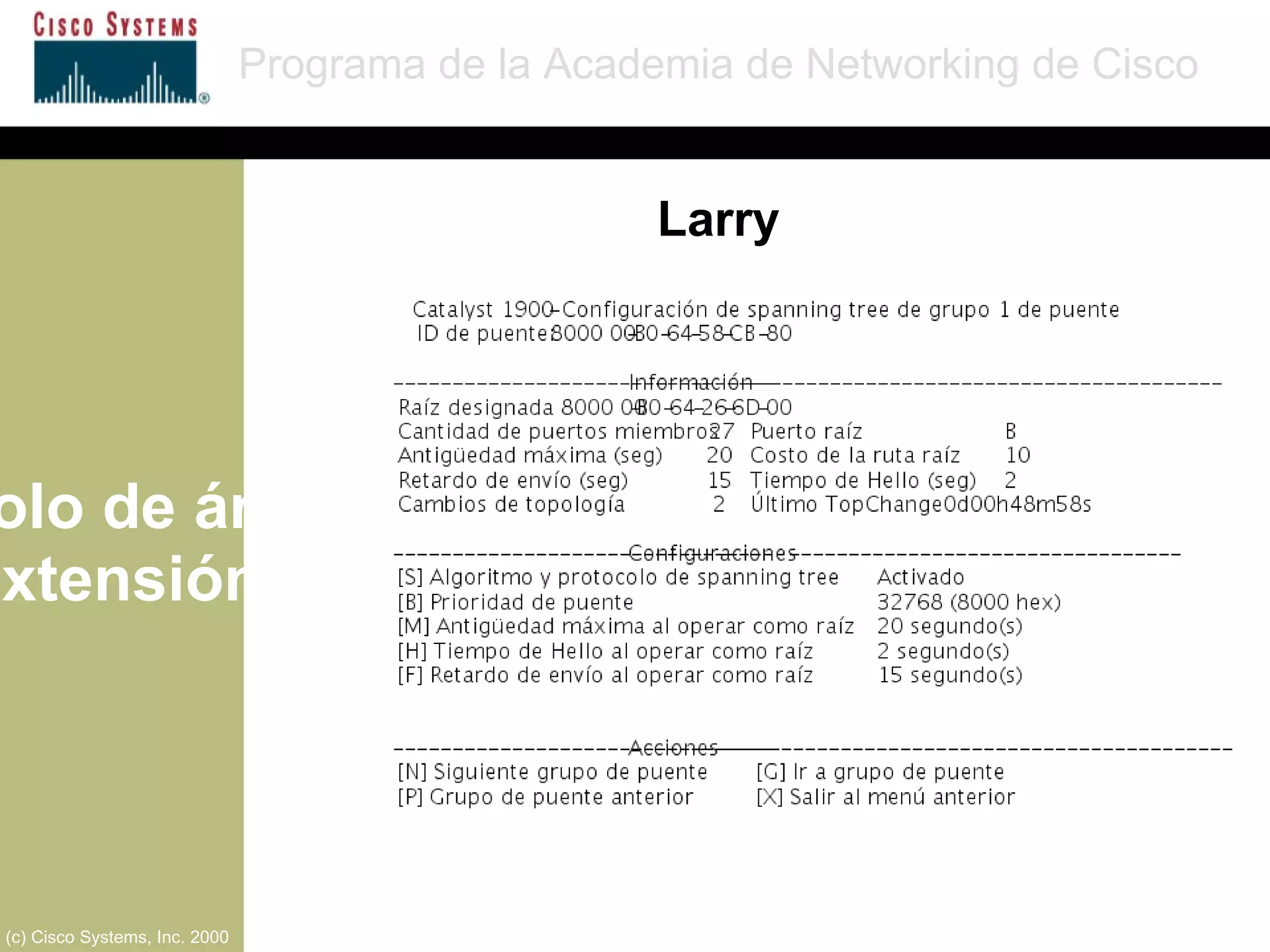 Protocolo de árbol de extensión Programa de la Academia de Networking de Cisco (c) Cisco Systems, Inc. 2000 Larry 