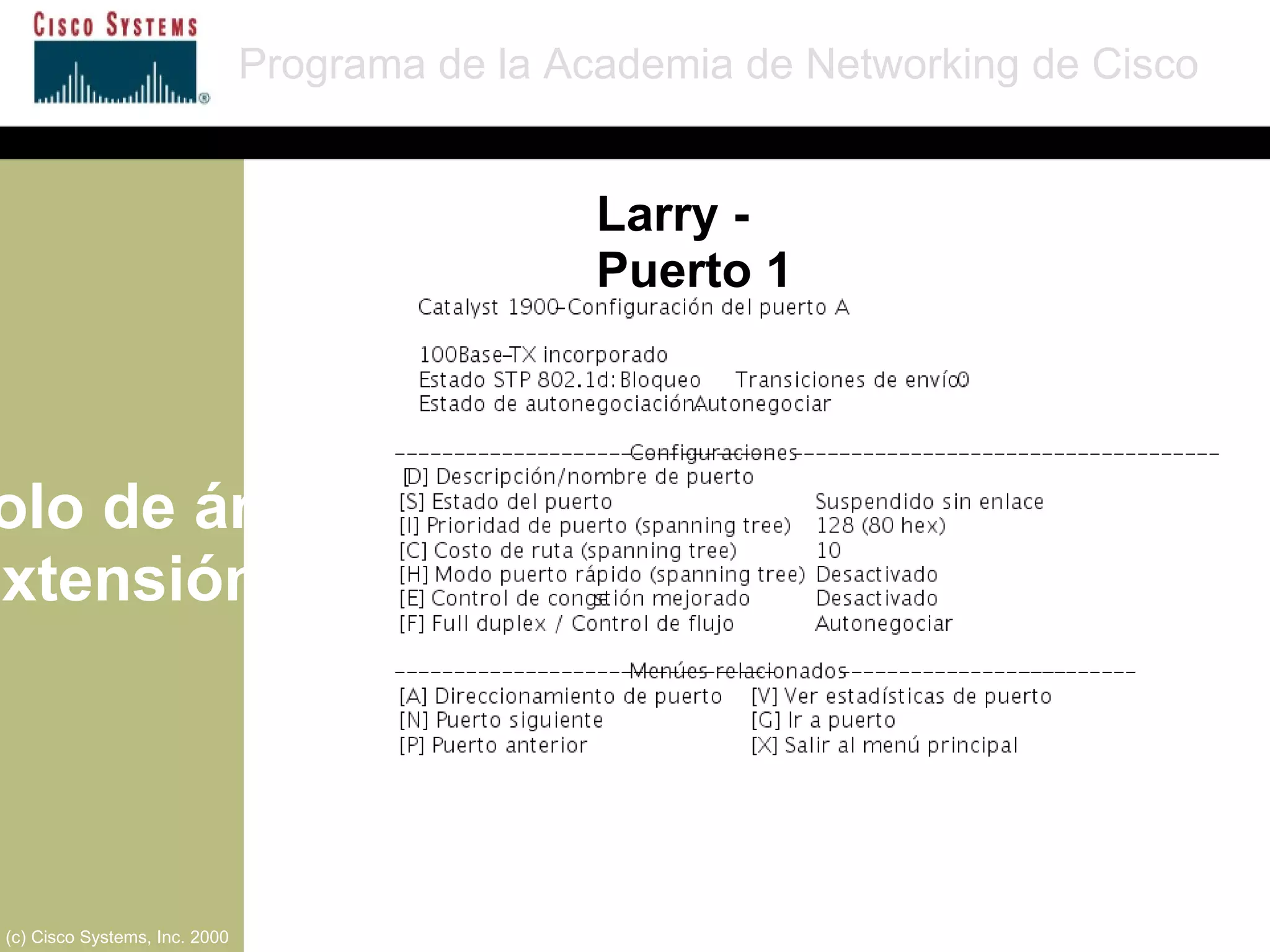 Protocolo de árbol de extensión Programa de la Academia de Networking de Cisco (c) Cisco Systems, Inc. 2000 Larry - Puerto 1 