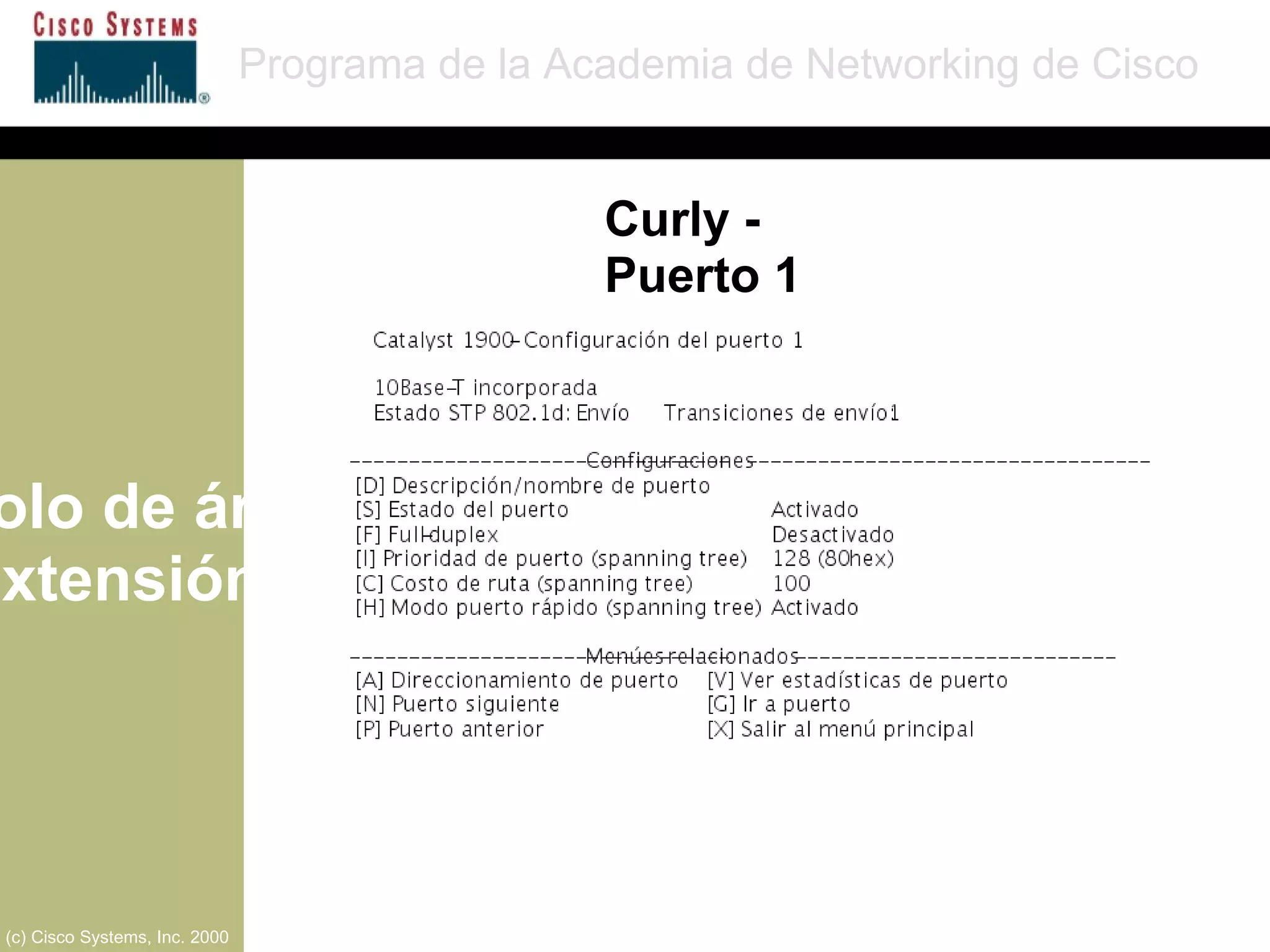 Protocolo de árbol de extensión Programa de la Academia de Networking de Cisco (c) Cisco Systems, Inc. 2000 Curly - Puerto 1 