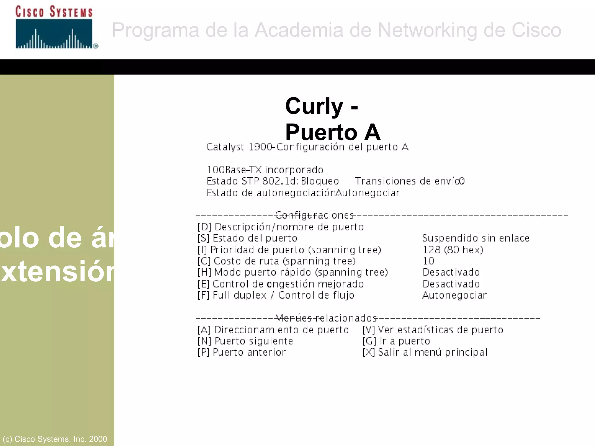 Protocolo de árbol de extensión Programa de la Academia de Networking de Cisco (c) Cisco Systems, Inc. 2000 Curly - Puerto A 