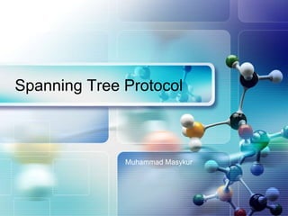 LOGO




Spanning Tree Protocol



              Muhammad Masykur
 