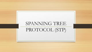 SPANNING TREE
PROTOCOL (STP)
 