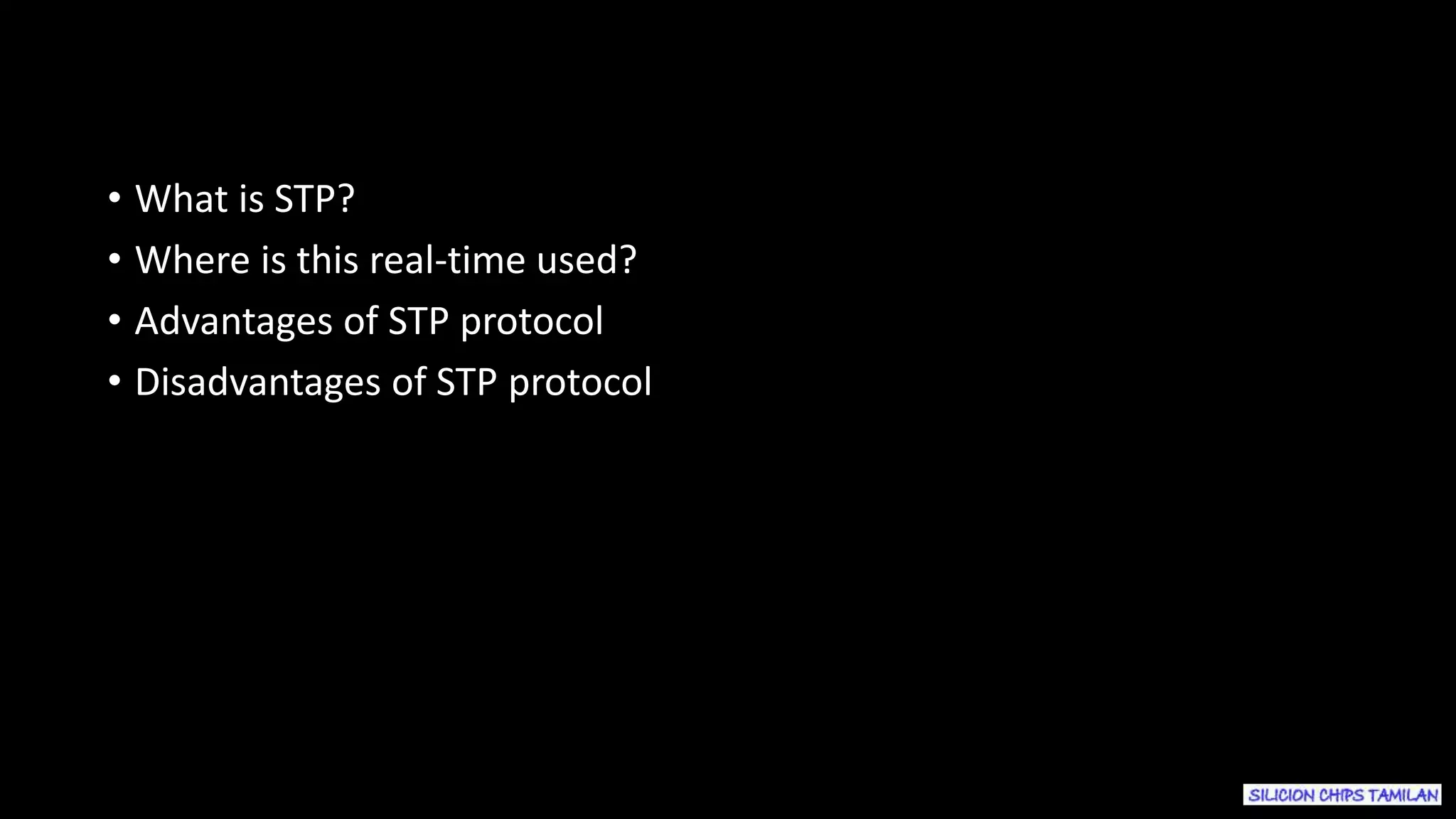 • What is STP?
• Where is this real-time used?
• Advantages of STP protocol
• Disadvantages of STP protocol