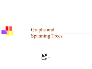 Graphs and
Spanning Trees
 