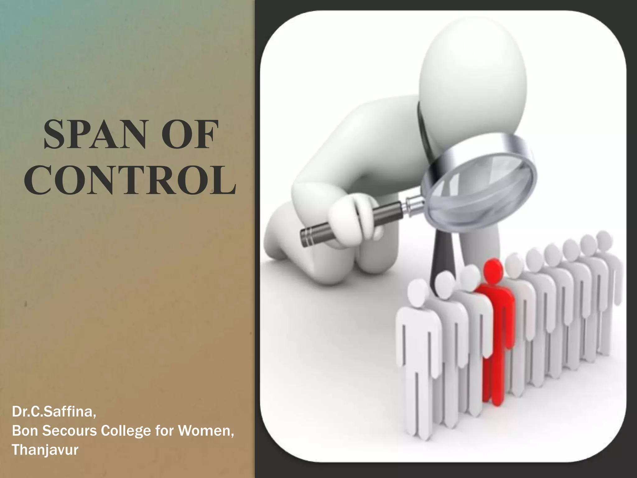 SPAN OF
CONTROL
Dr.C.Saffina,
Bon Secours College for Women,
Thanjavur
 