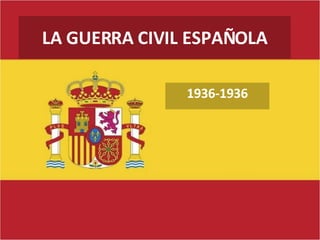 LA GUERRA CIVIL ESPAÑOLA 1936-1936 