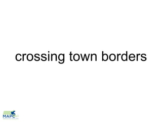 crossing town borders
 