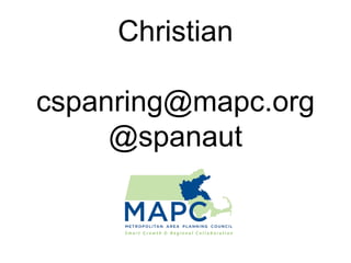 Christian

cspanring@mapc.org
     @spanaut
 