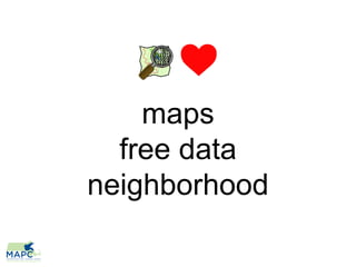 maps
  free data
neighborhood
 