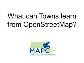 What can Towns learn
from OpenStreetMap?
 