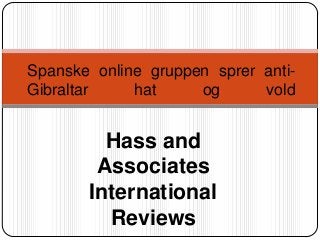 Spanske online gruppen sprer anti-
Gibraltar    hat     og      vold


         Hass and
        Associates
       International
         Reviews
 
