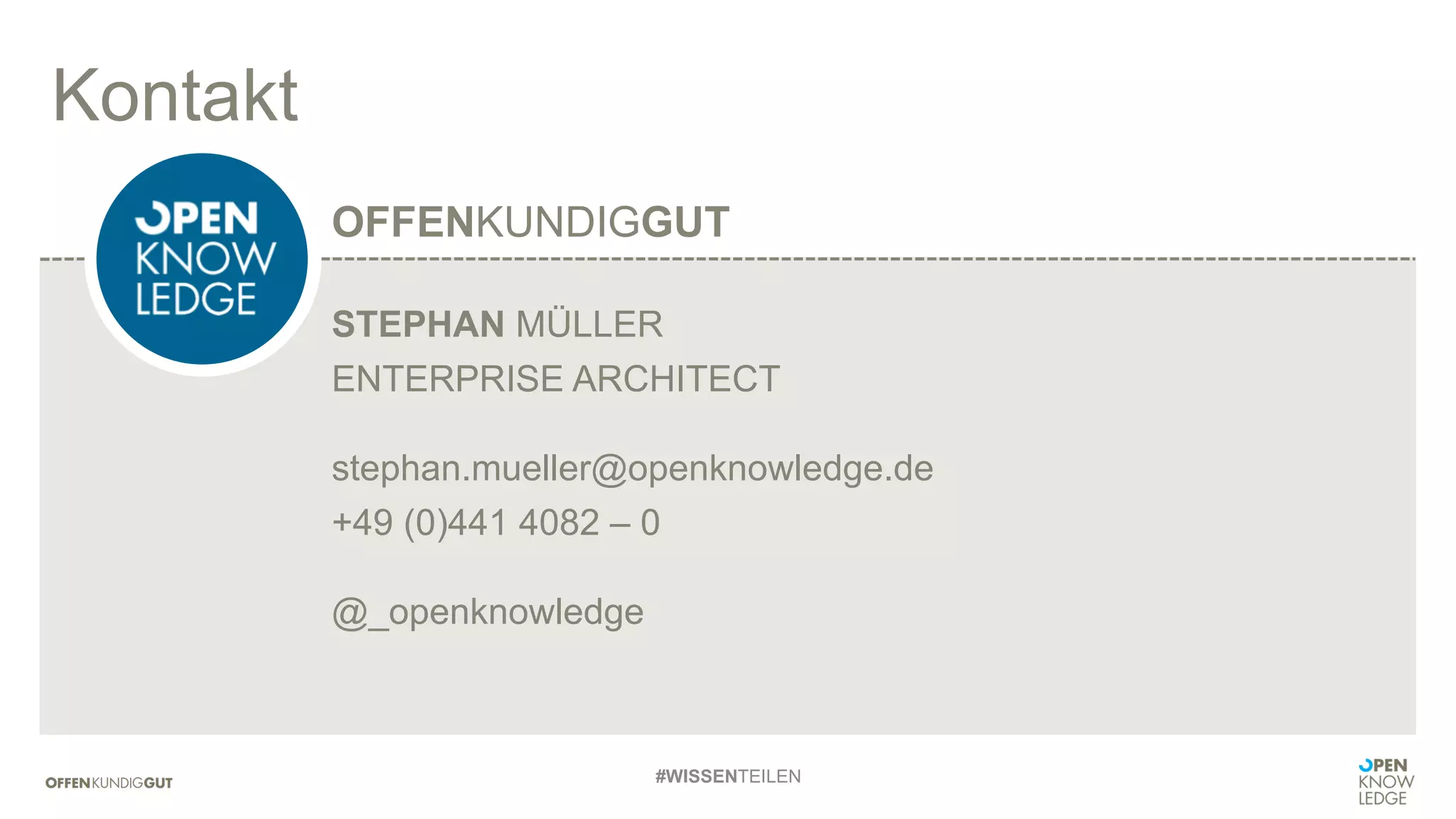 Kontakt
STEPHAN MÜLLER
ENTERPRISE ARCHITECT
stephan.mueller@openknowledge.de
+49 (0)441 4082 – 0
@_openknowledge
OFFENKUNDIGGUT
#WISSENTEILEN
 