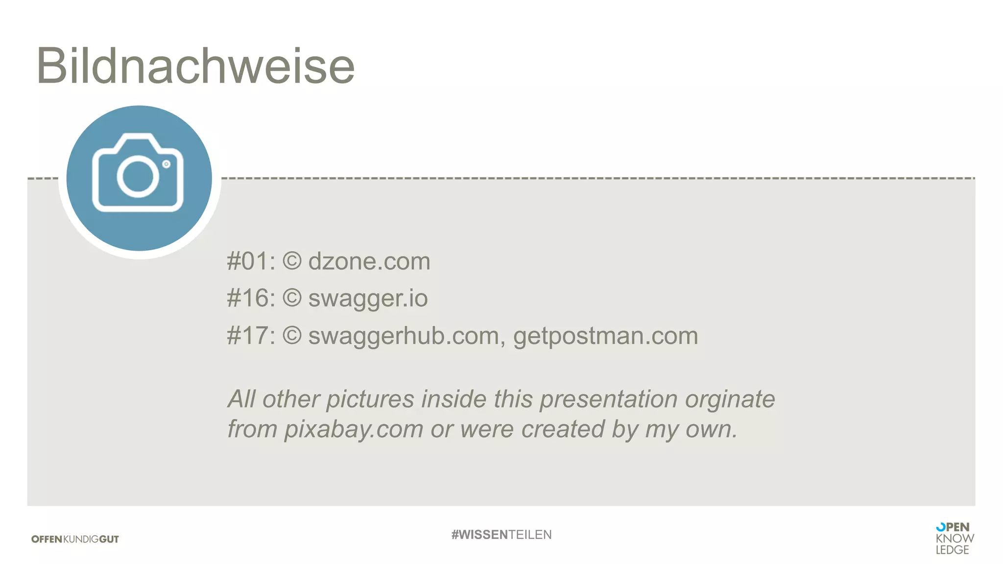 Bildnachweise
#01: © dzone.com
#16: © swagger.io
#17: © swaggerhub.com, getpostman.com
All other pictures inside this presentation orginate
from pixabay.com or were created by my own.
#WISSENTEILEN
 