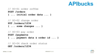 #WISSENTEILEN
// UC-01 order coffee
POST /orders
{ ... initial order data ... }
// UC-02 change order
PUT /orders/1234
{ ... some changes ... }
// UC-03 pay order
POST /payments
{ ... payment data & order id ... }
// UC-04 check order status
GET /orders/1234
APIbucks
 