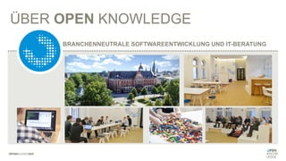 BRANCHENNEUTRALE SOFTWAREENTWICKLUNG UND IT-BERATUNG
ÜBER OPEN KNOWLEDGE
 