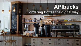 #WISSENTEILEN
APIbucks
... ordering Coffee the digital way
 