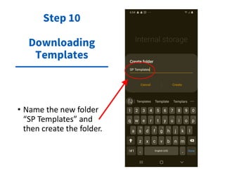 • Name the new folder
“SP Templates” and
then create the folder.
Step 10
Downloading
Templates
 