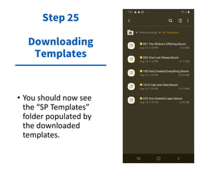 • You should now see
the “SP Templates”
folder populated by
the downloaded
templates.
Step 25
Downloading
Templates
 