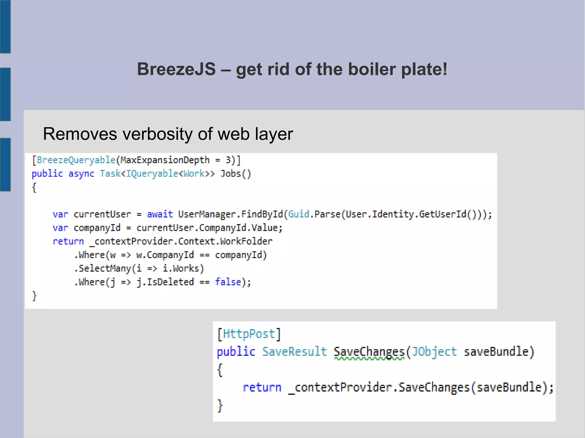 BreezeJS – get rid of the boiler plate!
Removes verbosity of web layer
 