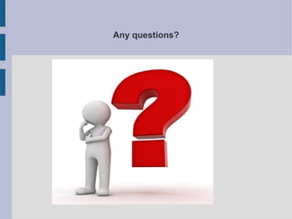 Any questions?
 