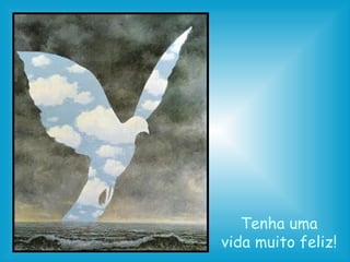 Tenha uma vida muito feliz! 
