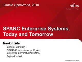 SPARC Enterprise Systems,  Today and Tomorrow ,[object Object],[object Object],[object Object],[object Object],Oracle OpenWorld, 2010 