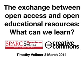 The exchange between
open access and open
educational resources:
What can we learn?
Timothy Vollmer 3 March 2014

 