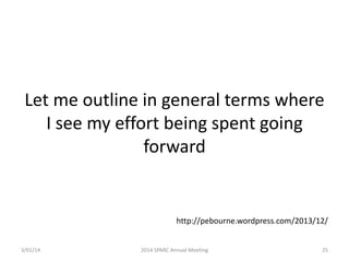 Let me outline in general terms where
I see my effort being spent going
forward

http://pebourne.wordpress.com/2013/12/
3/01/14

2014 SPARC Annual Meeting

25

 