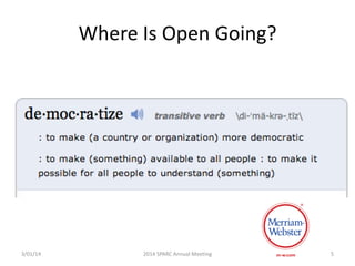 Where Is Open Going?

3/01/14

2014 SPARC Annual Meeting

5

 