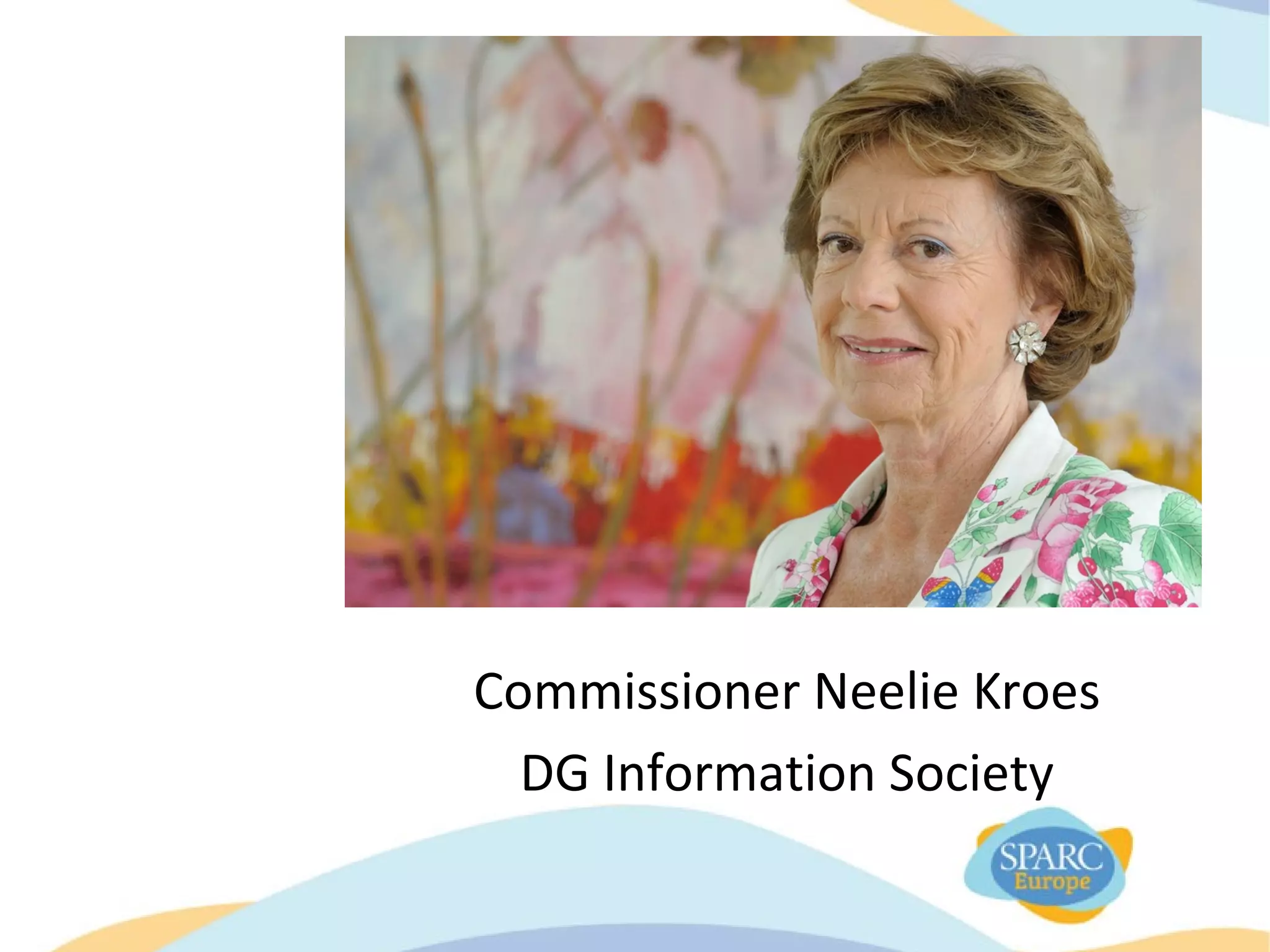 Commissioner Neelie Kroes
DG Information Society
 