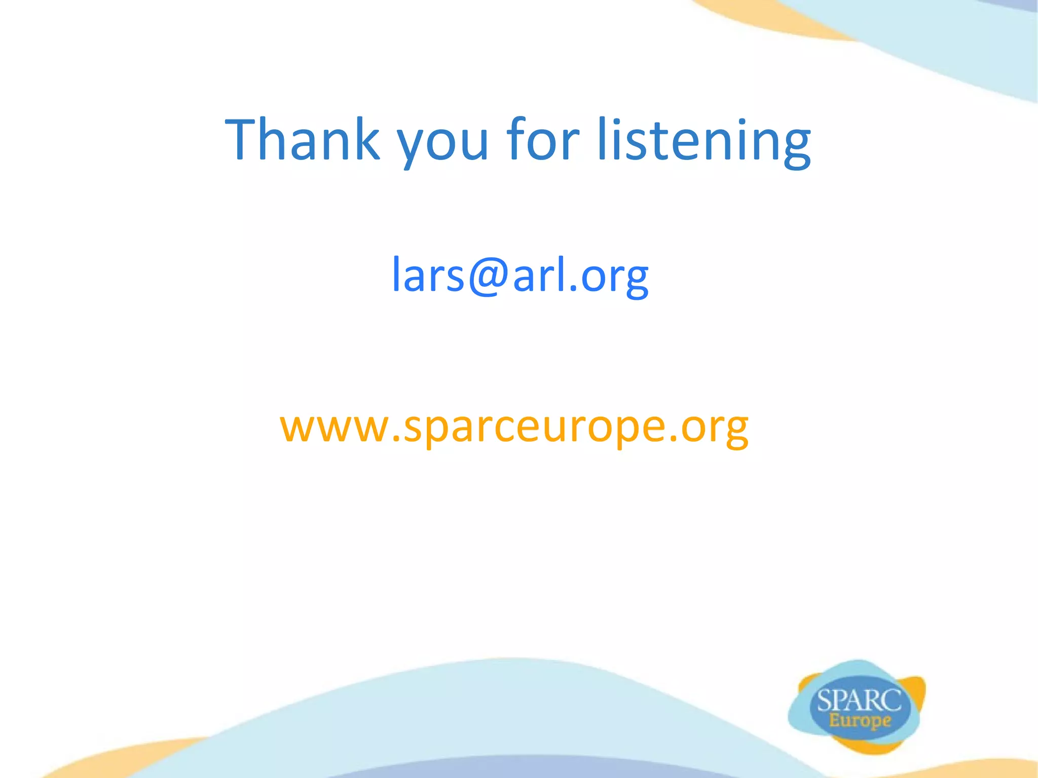 Thank you for listening
lars@arl.org
www.sparceurope.org
 