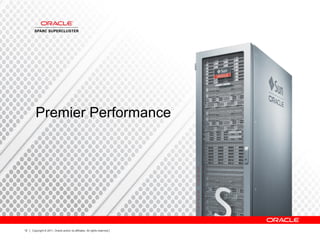 12 Copyright © 2011, Oracle and/or its affiliates. All rights reserved.
Premier Performance
 