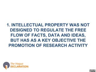 1. INTELLECTUAL PROPERTY WAS NOT
DESIGNED TO REGULATE THE FREE
FLOW OF FACTS, DATA AND IDEAS,
BUT HAS AS A KEY OBJECTIVE T...