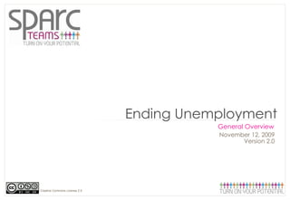 November 12, 2009 Version 2.0 Ending Unemployment General Overview  