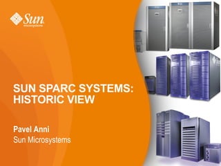 SUN SPARC SYSTEMS: HISTORIC VIEW ,[object Object],[object Object]