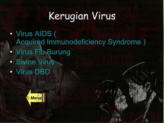 Kerugian Virus Virus AIDS ( Acquired Immunodeficiency Syndrome  ) Virus Flu Burung Swine Virus Virus DBD Menu 