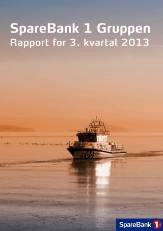 SpareBank 1 Gruppen
Rapport for 3. kvartal 2013

 