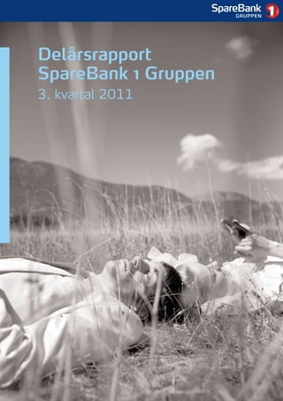 1




Delårsrapport
SpareBank 1 Gruppen
3. kvartal 2011
 