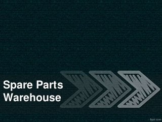 Spare Parts
Warehouse
 