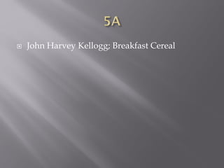 John Harvey Kellogg; Breakfast Cereal
 