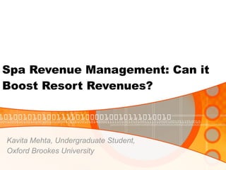 Spa Revenue Management: Can it Boost Resort Revenues? Kavita Mehta, Undergraduate Student,  Oxford Brookes University 